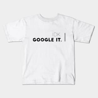 IDK, GOOGLE IT. Kids T-Shirt